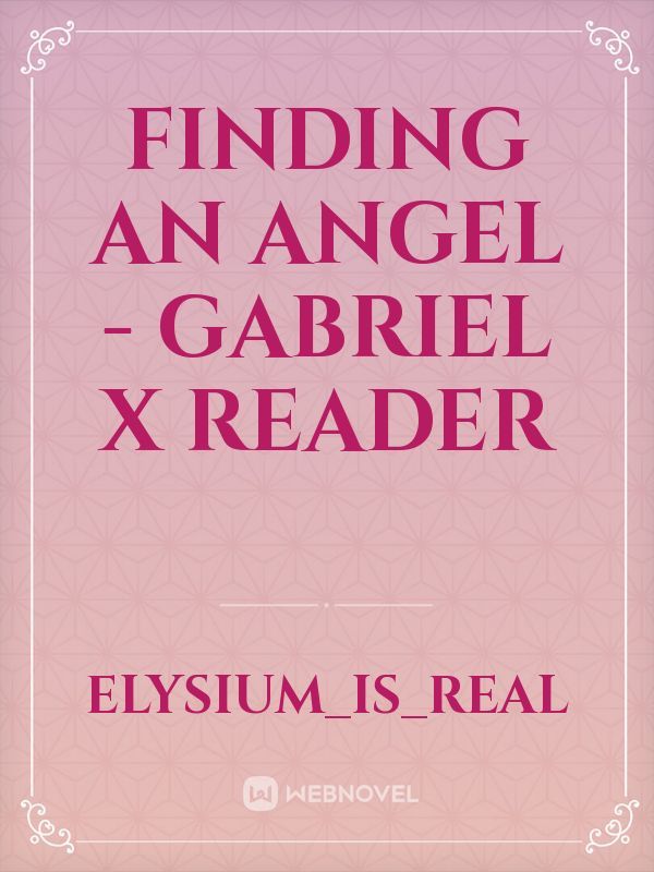Finding An Angel - Gabriel x Reader
