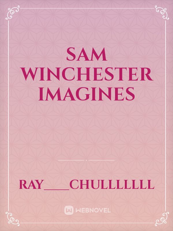 Sam Winchester Imagines