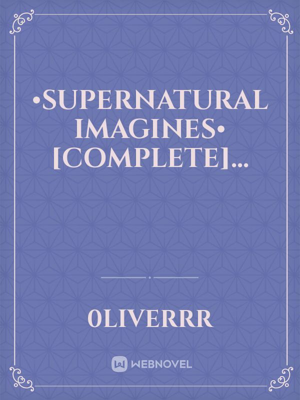 •Supernatural Imagines• [COMPLETE]...