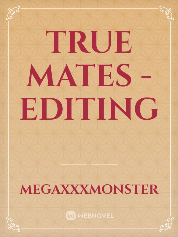 True Mates - Editing