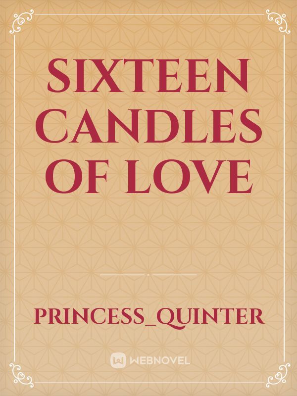 SIXTEEN CANDLES OF LOVE