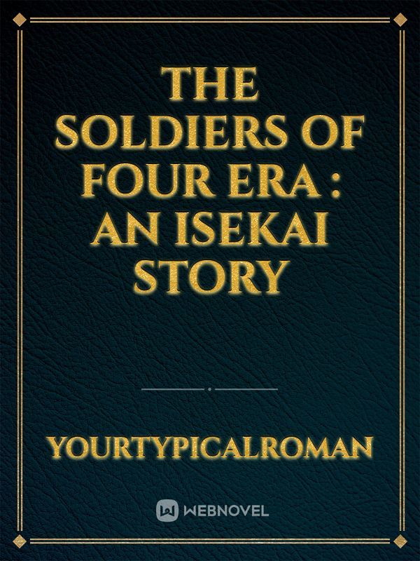 The Soldiers Of Four Era : An Isekai Story