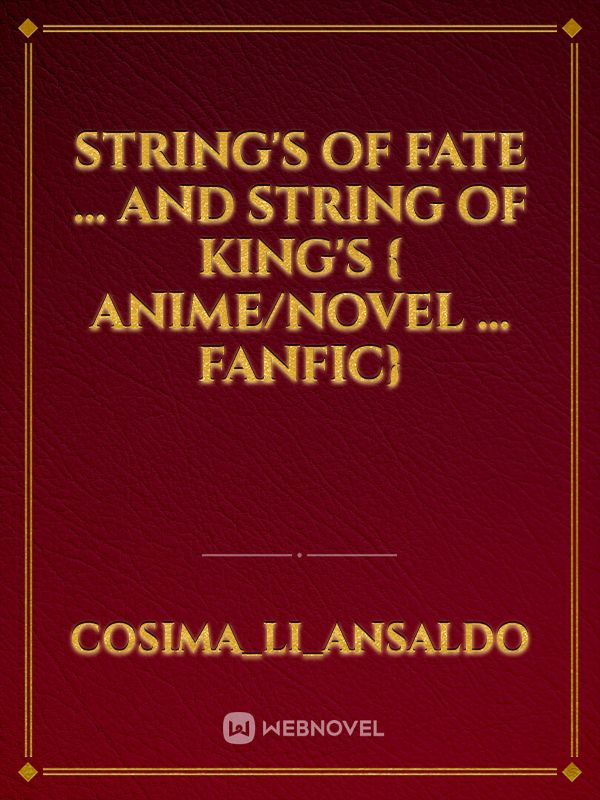 string's of fate ... and string of king's



{ anime/novel ... fanfic}