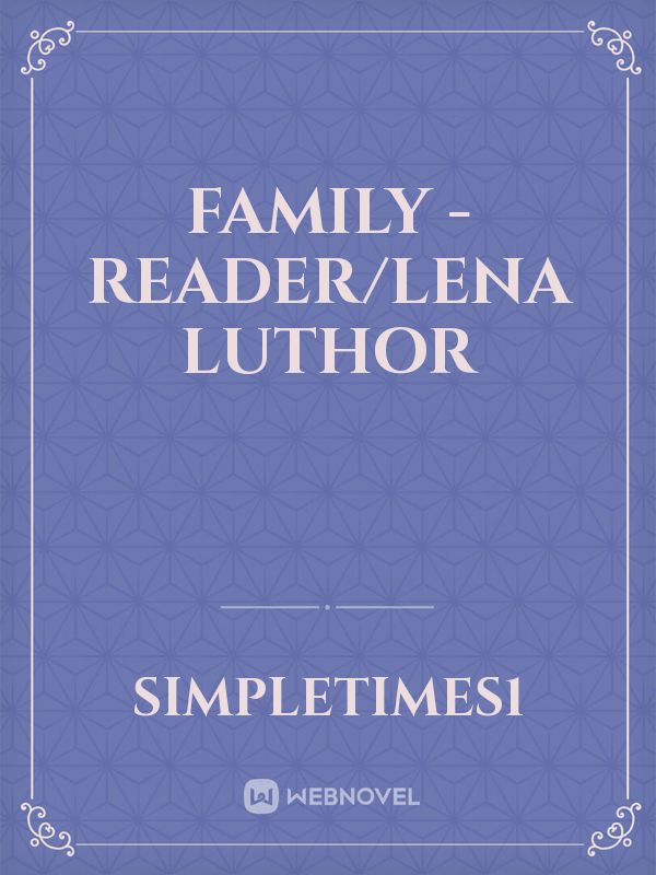 Family - Reader/Lena Luthor