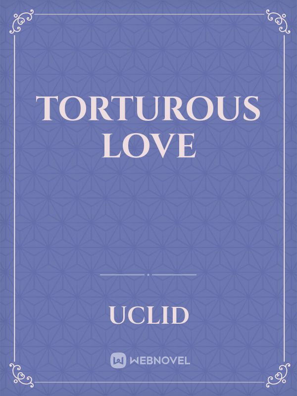 Torturous love