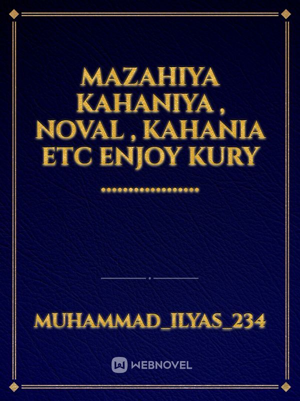 Mazahiya kahaniya , noval , kahania etc enjoy kury .................. Book