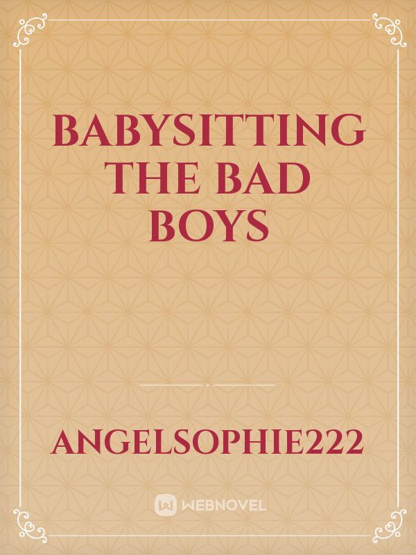 Babysitting the bad boys
