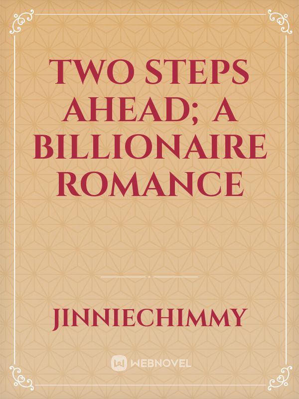 Two steps ahead; A billionaire romance Book