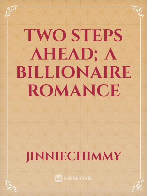 Two steps ahead; A billionaire romance