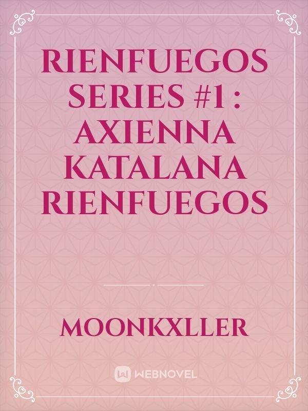 Rienfuegos Series #1 : Axienna Katalana Rienfuegos Book