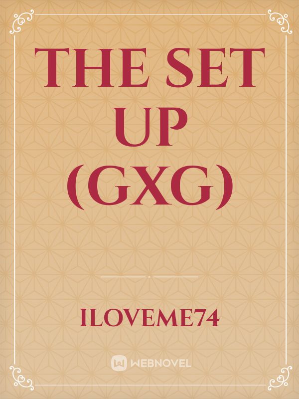 The Set Up (GXG)