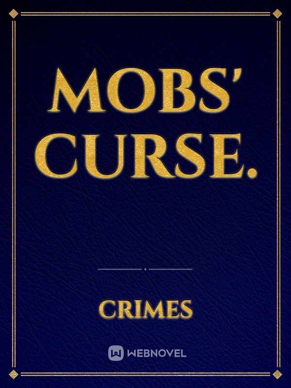 Mobs' Curse.