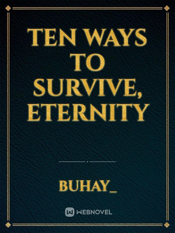 Ten Ways To Survive, Eternity
