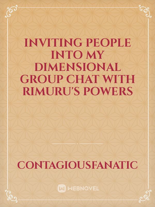 Inviting People Into my Dimensional Group Chat with Rimuru's Powers