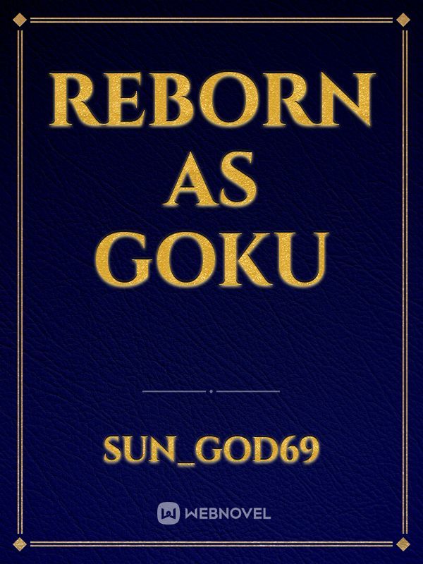 Reborn as goku