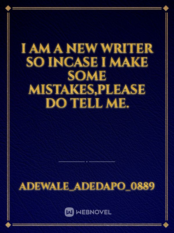 I am a new writer so Incase I make some mistakes,please do tell me. Book