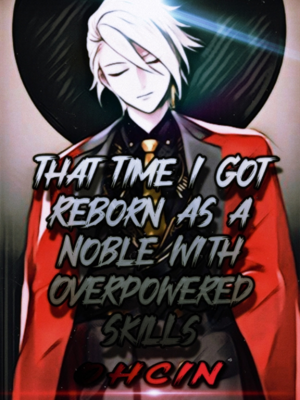 That Time I Got Reborn As A Noble With Overpowered Skills