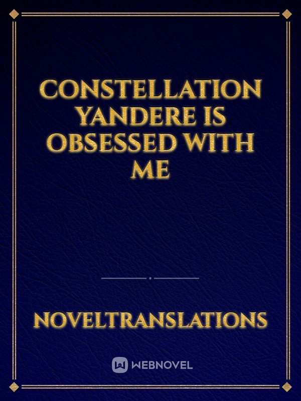Constellation Yandere Is Obsessed With Me