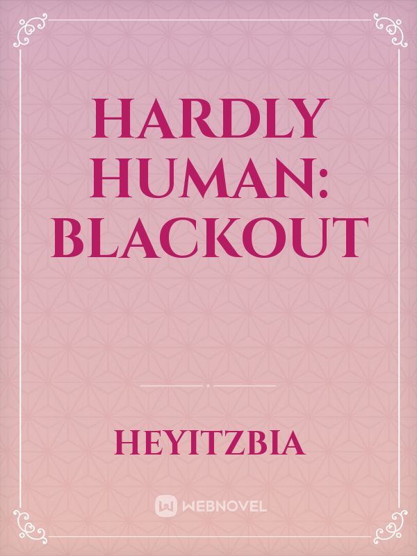 Hardly Human: Blackout