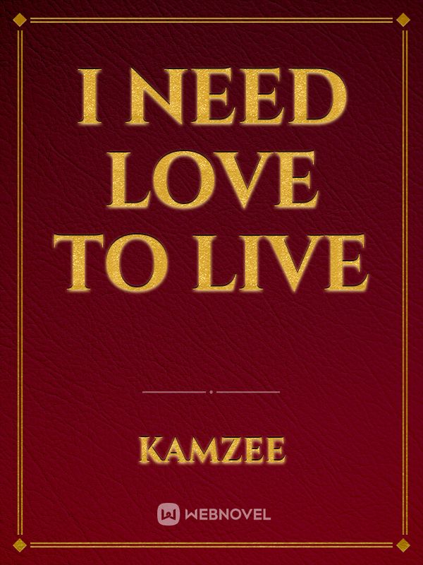 I need love to live