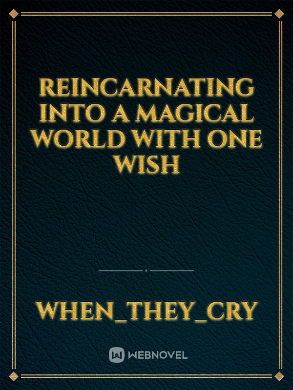 Reincarnating into a magical world with one wish