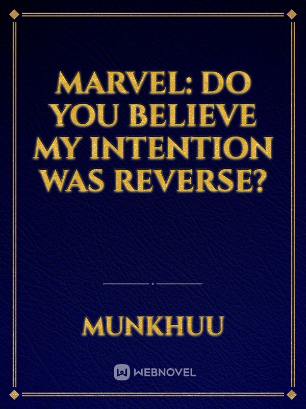 Marvel: Do You Believe My Intention Was Reverse?