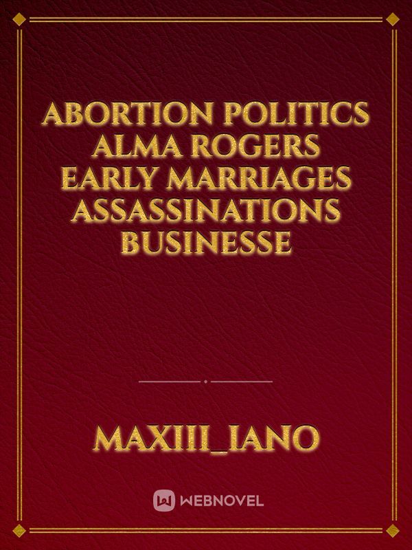abortion politics Alma Rogers early marriages assassinations businesse