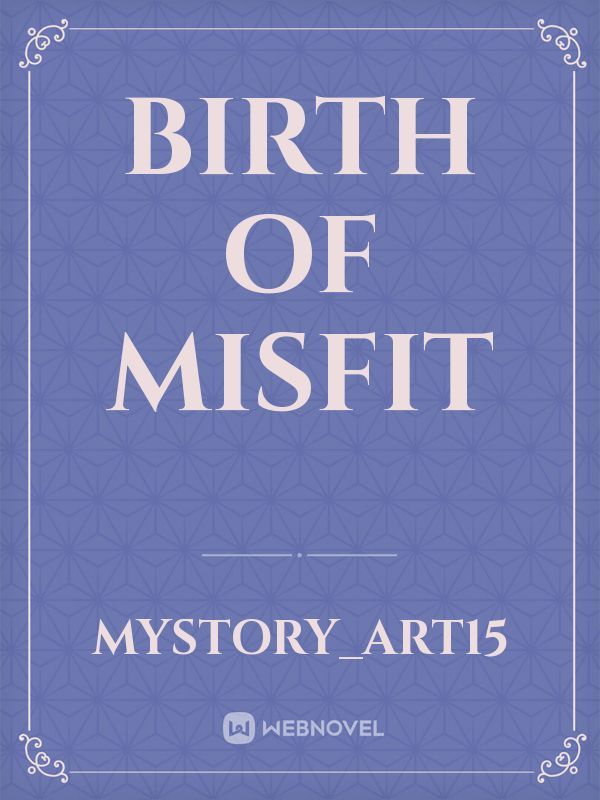 Birth of Misfit