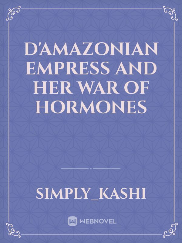 D'Amazonian Empress and Her War Of Hormones Book