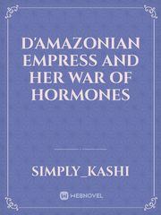 D'Amazonian Empress and Her War Of Hormones Book