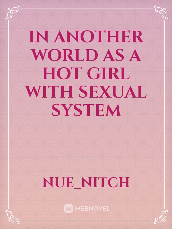 In another world as a hot girl with sexual system Book