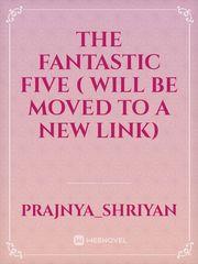 The Fantastic five ( Will be moved to a new link) Book