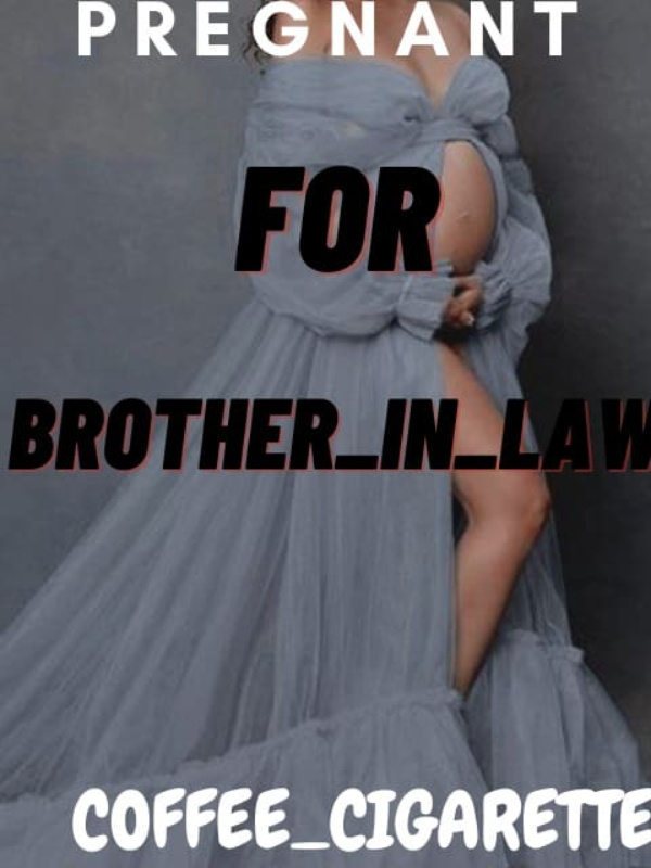 Pregnant for Brother_in_Law