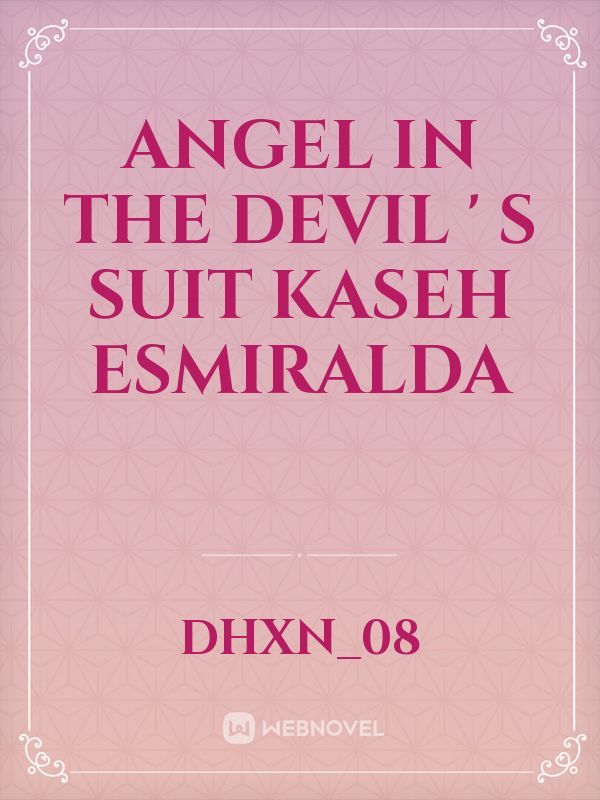 Angel In 
The Devil ' s 
Suit


Kaseh esmiralda