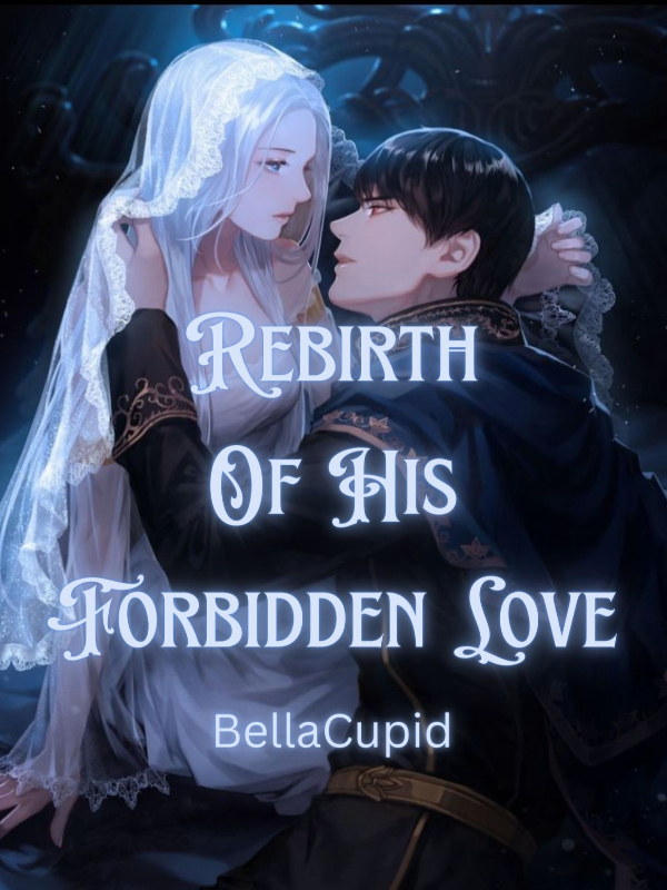 Rebirth Of His Forbidden Love Novel Read Free Webnovel