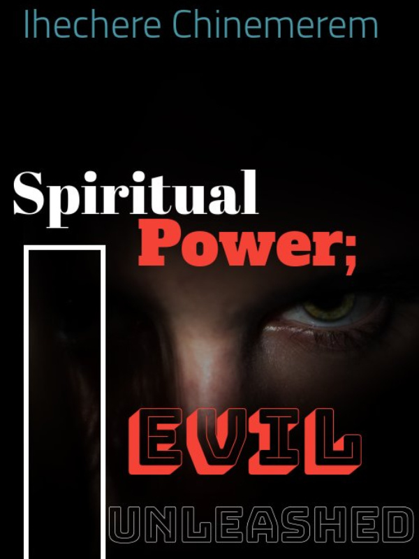 Spiritual Power; Evil Unleashed