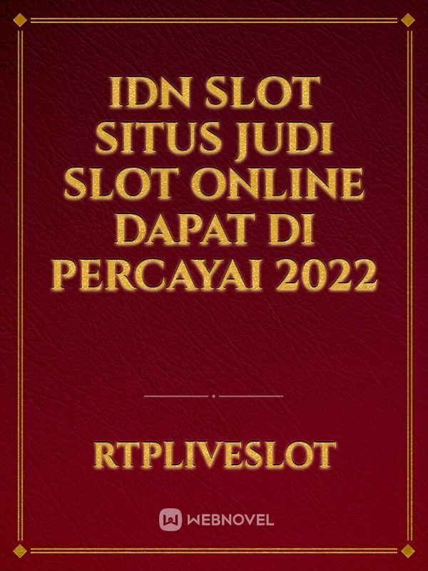 IDN Slot Situs Judi Slot Online Dapat di percayai 2022