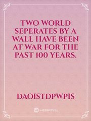 Two world seperates by a wall have been at war for the past 100 years. Book
