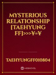 MYSTERIOUS RELATIONSHIP [taehyung ff]>>>¥=¥ Book