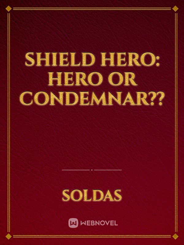 Shield Hero: Hero or Condemnar??