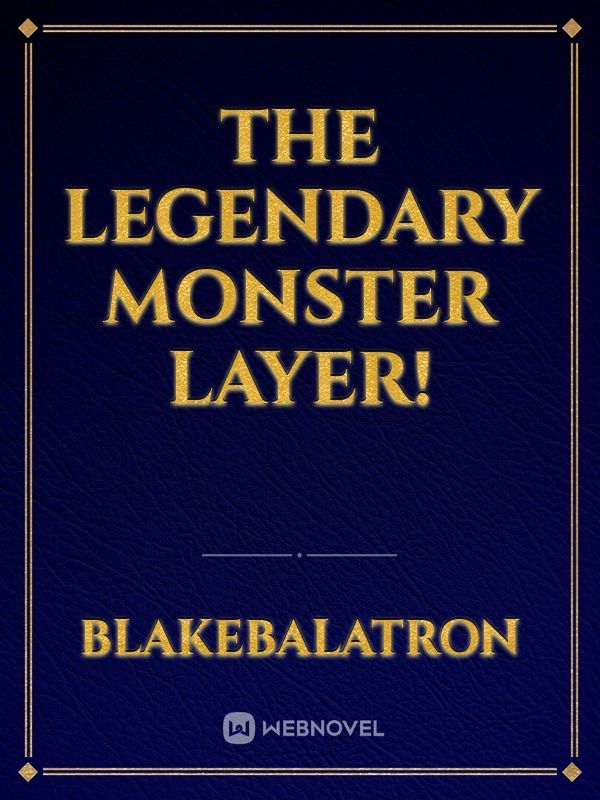 The Legendary Monster Layer!