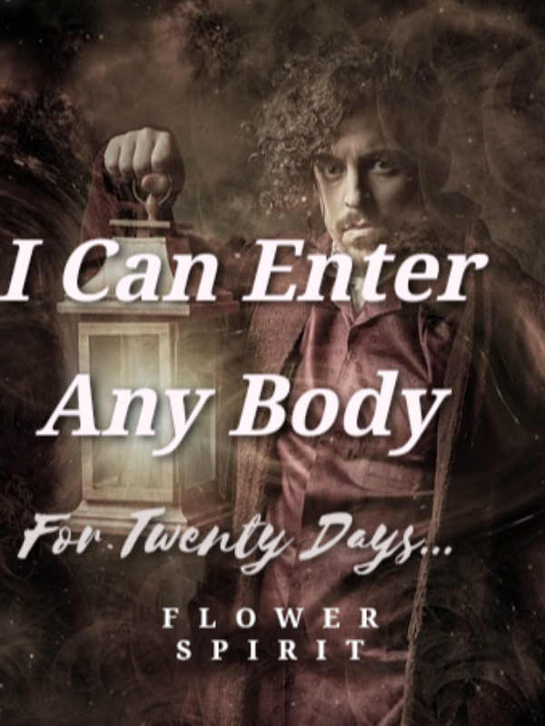 I Can Enter Any Body For Twenty Days