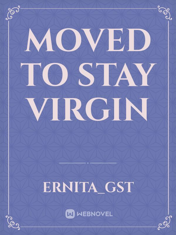 MOVED TO STAY VIRGIN