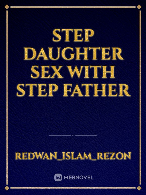 Read Step Daughter Sex With Step Father Redwan Islam Rezon Webnovel