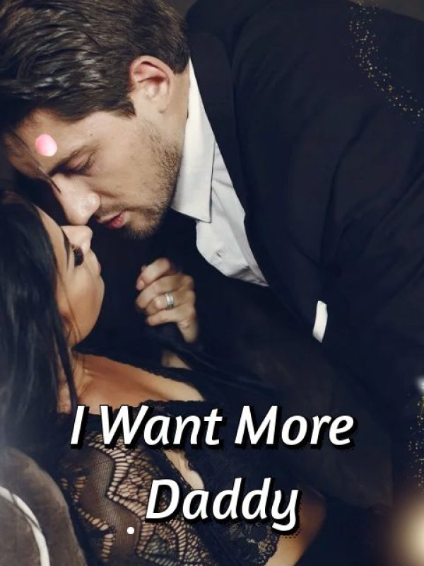 Daddy, I want more