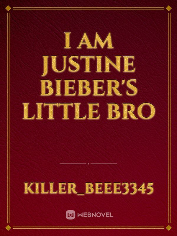 I am Justine Bieber's little bro