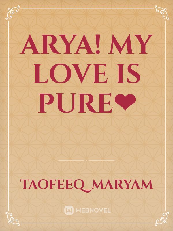 Arya!
my love is pure❤ Book