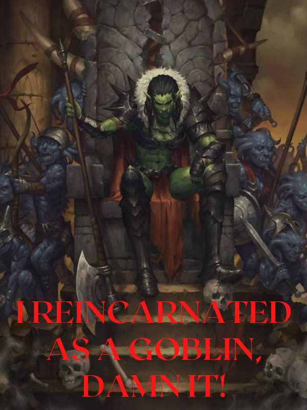 I reincarnated As a goblin, damn it!