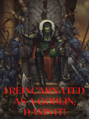 I reincarnated As a goblin, damn it! Book