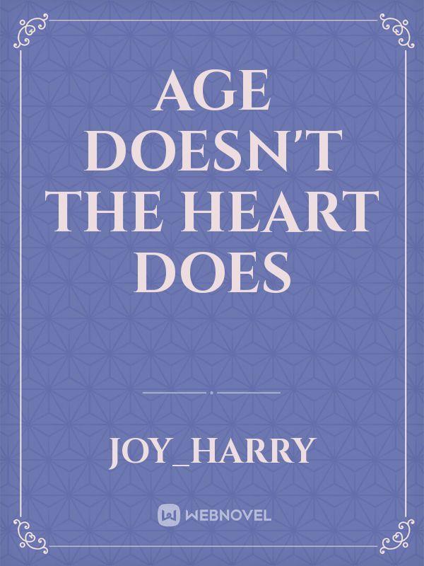 Age doesn't 
the heart does